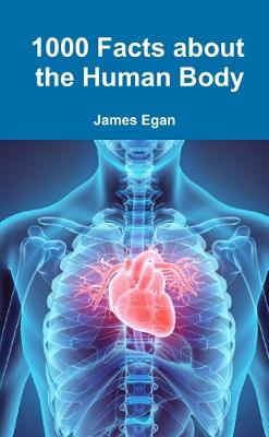 1000 Facts about the Human Body - Egan, James