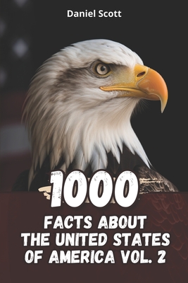 1000 Facts about The United States of America Vol. 2 - Scott, Daniel