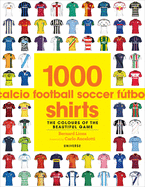 1000 Football Shirts: The Colors of the Beautiful Game