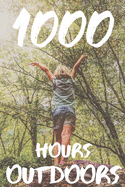 1000 Hours Outdoors: A Journal and Color in Tracker to Log Hours Spent Outside in Nature for Parents, Kids, Moms, Dads and Nature Lovers.