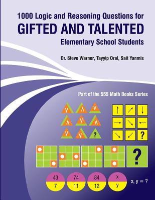 1000 Logic and Reasoning Questions for Gifted and Talented Elementary School Students - Oral, Tayyip, and Yanmis, Sait, and Warner, Steve