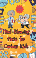 1000+ Mind-Blowing Facts for Curious Kids: Explore Incredible Insects, Wild Weather, Space Wonders, and More! # Ages 8 to 12