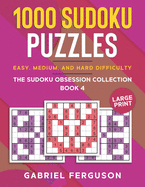 1000 Sudoku Puzzles Easy, Medium and Hard difficulty Large Print: The Sudoku obsession collection Book 4