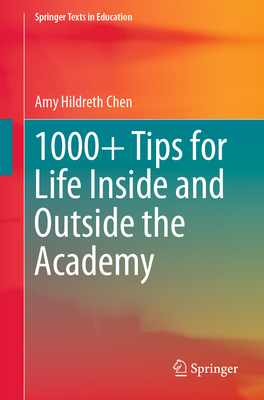 1000+ Tips for Life Inside and Outside the Academy - Chen, Amy Hildreth