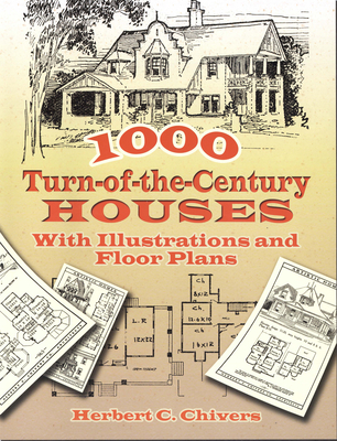 1000 Turn-Of-The-Century Houses: With Illustrations and Floor Plans - Chivers, Herbert C