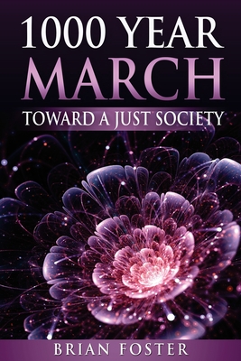 1000 Year March: Toward a Just Society - Foster, Brian