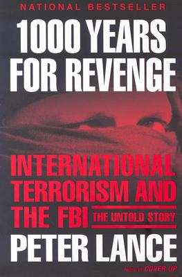1000 Years for Revenge: International Terrorism and the FBI--The Untold Story - Lance, Peter