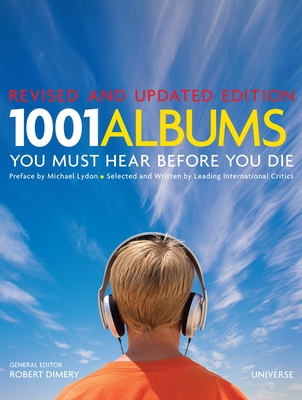 1001 Albums You Must Hear Before You Die - Dimery, Robert (Editor), and Lydon, Michael (Preface by)