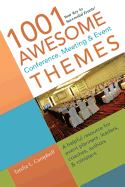 1001 Awesome Conference, Meeting & Event Themes: A Helpful Resource for Event Planners, Leaders, Coaches, Authors & Ministers