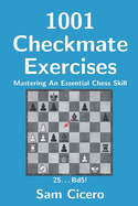 1001 Checkmate Exercises: Mastering an Essential Chess Skill