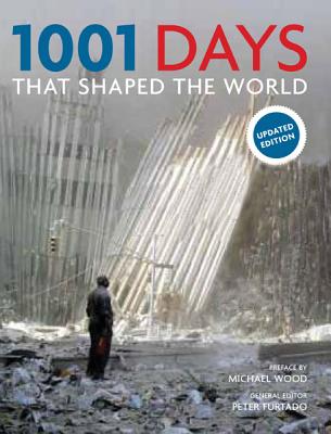 1001 Days That Shaped the World - Furtado, Peter, and Wood, Michael (Preface by)