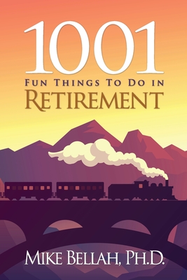 1001 Fun Things To Do in Retirement - Bellah, Mike