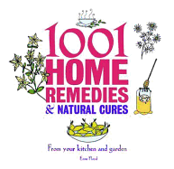 1001 Home Remedies and Natural Cures: From Your Kitchen and Garden - Floyd-Hall, Esme