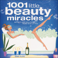 1001 Little Beauty Miracles: Secrets and Solutions from Head to Toe