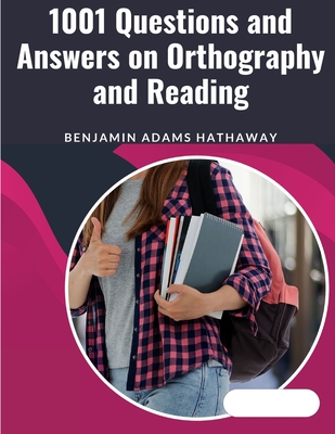 1001 Questions and Answers on Orthography and Reading: English Language and Literatures - Pronunciation, Orthography, and Spelling - Benjamin Adams Hathaway