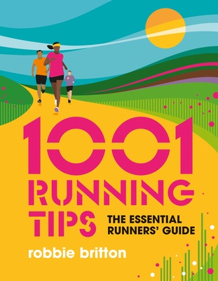 1001 Running Tips: The essential runners' guide - Britton, Robbie, and Julia Allum (Cover design by)