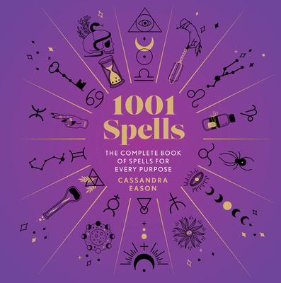 1001 Spells: The Complete Book of Spells for Every Purpose - Eason, Cassandra