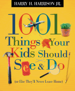 1001 Things Your Kids Should See & Do: (Or Else They'll Never Leave Home)