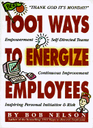 1001 Ways to Energize Your Employees - Nelson, Bob