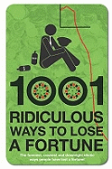 1001 Ways to Lose a Fortune