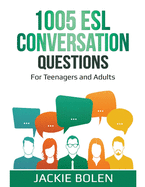 1005 ESL Conversation Questions: For Teenagers and Adults