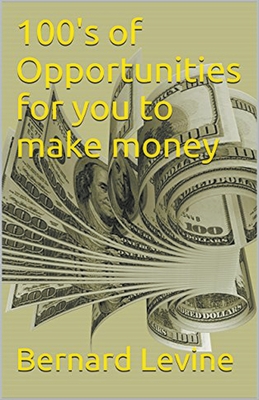 100's of Opportunities for You to Make Money - Levine, Bernard