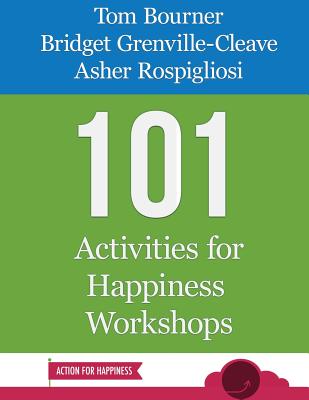 101 Activities for Happiness Workshops - Grenville-Cleave, Bridget, and Rospigliosi, Asher, and Bourner, Tom