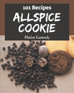 101 Allspice Cookie Recipes: The Allspice Cookie Cookbook for All Things Sweet and Wonderful!