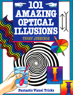 101 Amazing Optical Illusions: Fantastic Visual Tricks - Jennings, Terry