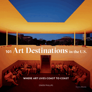 101 Art Destinations in the U.S: Where Art Lives Coast to Coast