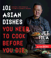 101 Asian Dishes You Need to Cook Before You Die: Discover a New World of Flavors in Authentic Recipes