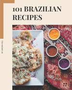 101 Brazilian Recipes: Home Cooking Made Easy with Brazilian Cookbook!