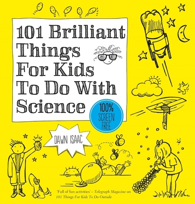 101 Brilliant Things for Kids to Do with Science - Isaac, Dawn