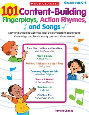 101 Content-Building Fingerplays, Action Rhymes, and Songs: Easy and Engaging Activities That Build Important Background Knowledge and Enrich Young Learners' Vocabularies - Chanko, Pamela