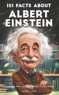 101 Facts About Albert Einstein - Fascinating Trivia and Fun Facts for Curious Minds