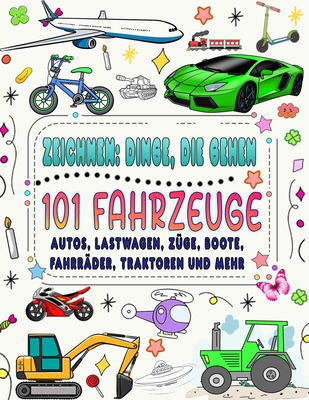 101 Fahrzeuge und Dinge, die fahren: Wie man Autos, Lastwagen, Flugzeuge und andere Dinge zeichnet, die fahren - Press, Naima