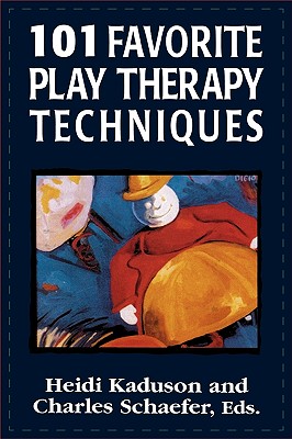 101 Favorite Play Therapy Techniques - Kaduson, Heidi (Editor), and Schaefer, Charles (Editor)