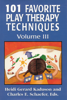 101 Favorite Play Therapy Techniques - Kaduson, Heidi, and Schaefer, Charles