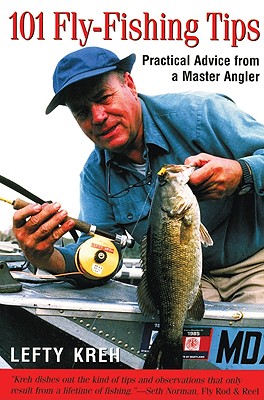 101 Fly-Fishing Tips: Practical Advice From A Master Angler - Kreh, Lefty