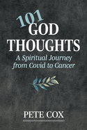 101 God Thoughts: A Spiritual Journey from Covid to Cancer