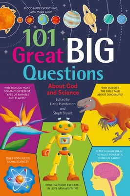 101 Great Big Questions about God and Science - Bryant, Lizzie Henderson, Steph, and Henderson, Lizzie (Editor), and Bryant, Steph (Editor)