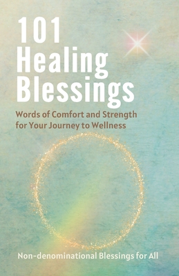 101 Healing Blessings: Words of Comfort and Strength for Your Journey to Wellness - Press, Uplifters