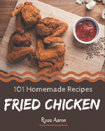 101 Homemade Fried Chicken Recipes: Best Fried Chicken Cookbook for Dummies