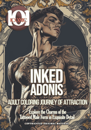 101 Iconic: Inked Adonis: Coloring Journey of Attraction - Explore the Charms of the Tattooed Male Form in Exquisite Detail: Unleash Your Creative Passion with the Allure of Inked Adonis