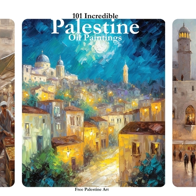 101 Incredible PALESTINE Oil Paintings: Palestinian Art in Support of Palestine - Art, Palestine