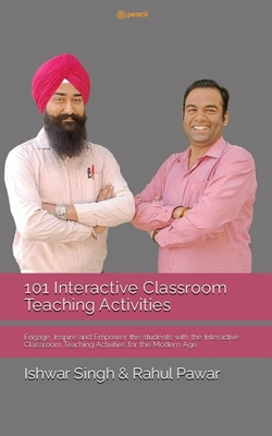 101 Interactive Classroom Teaching Activities - Singh, Ishwar, and Pawar, Rahul