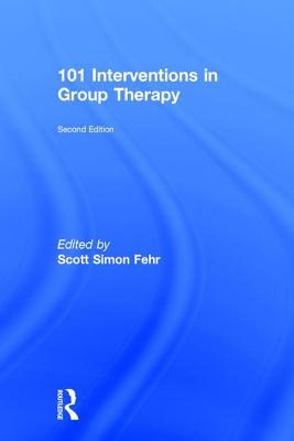 101 Interventions in Group Therapy - Fehr, Scott Simon (Editor)