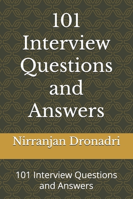 101 Interview Questions and Answers: 101 Interview Questions and Answers - Dronadri, Nirranjan