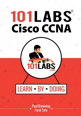 101 Labs - Cisco CCNA: Hands-on Practical Labs for the Cisco ICND1/ICND2 and CCNA Exams - Tafa, Farai, and Browning, Paul