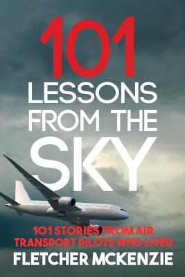 101 Lessons From The Sky: Air Transport Pilots - McKenzie, Fletcher